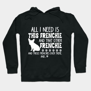 All I Need Is This Frenchie _ That Other Frenchie Hoodie